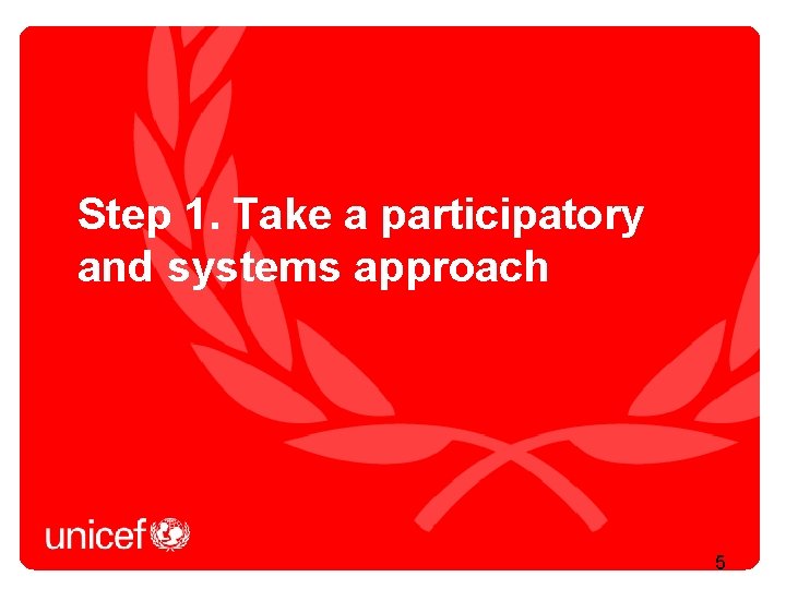 Step 1. Take a participatory and systems approach 5 