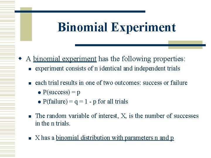 Binomial Experiment w A binomial experiment has the following properties: n n experiment consists
