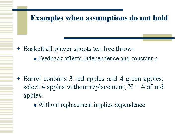 Examples when assumptions do not hold w Basketball player shoots ten free throws l