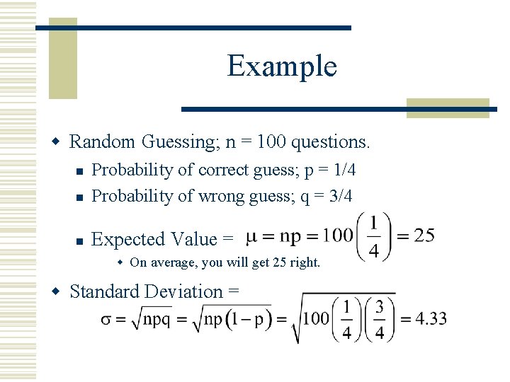 Example w Random Guessing; n = 100 questions. n Probability of correct guess; p