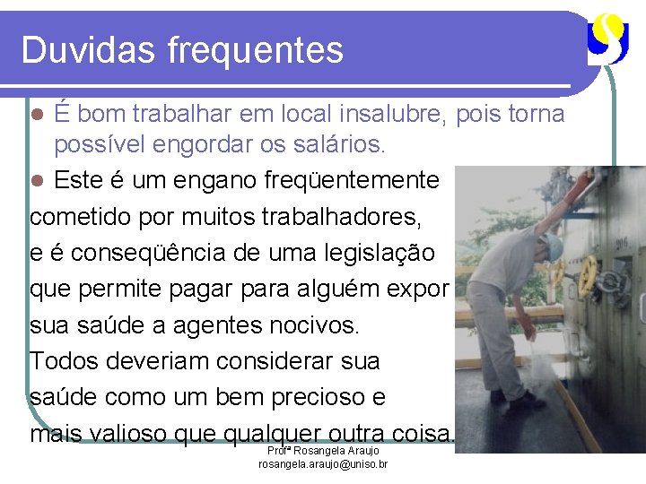 Duvidas frequentes É bom trabalhar em local insalubre, pois torna possível engordar os salários.