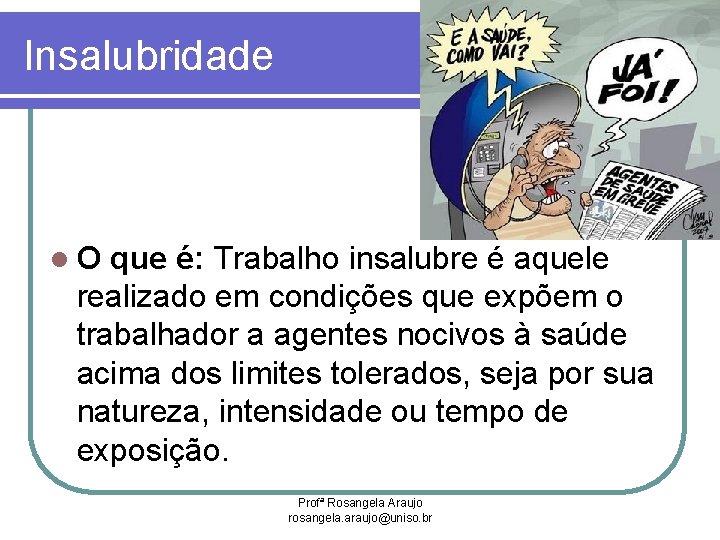 Insalubridade l. O que é: Trabalho insalubre é aquele realizado em condições que expõem