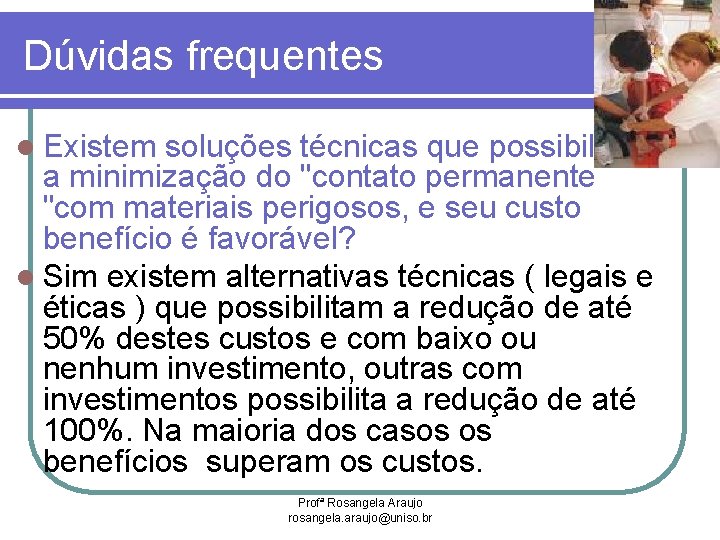 Dúvidas frequentes l Existem soluções técnicas que possibilitam a minimização do "contato permanente "com