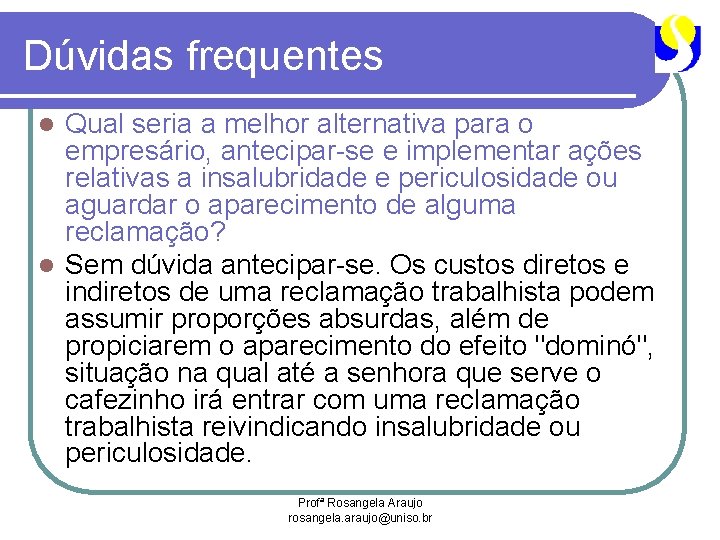 Dúvidas frequentes Qual seria a melhor alternativa para o empresário, antecipar-se e implementar ações