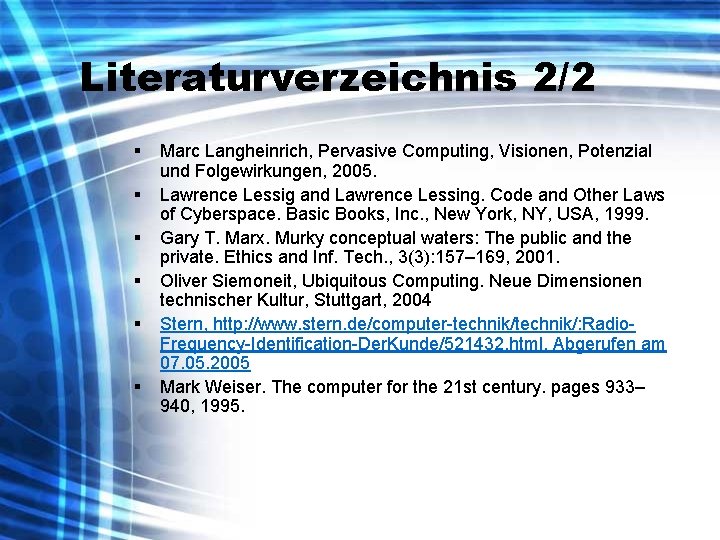 Literaturverzeichnis 2/2 § § § Marc Langheinrich, Pervasive Computing, Visionen, Potenzial und Folgewirkungen, 2005.