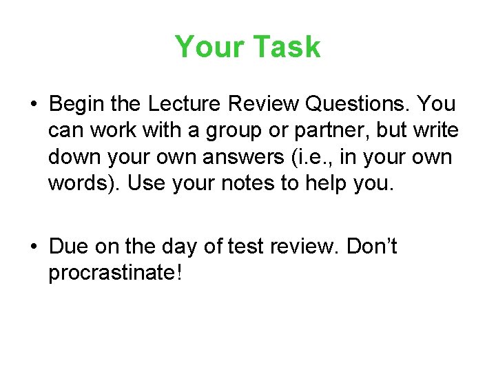 Your Task • Begin the Lecture Review Questions. You can work with a group