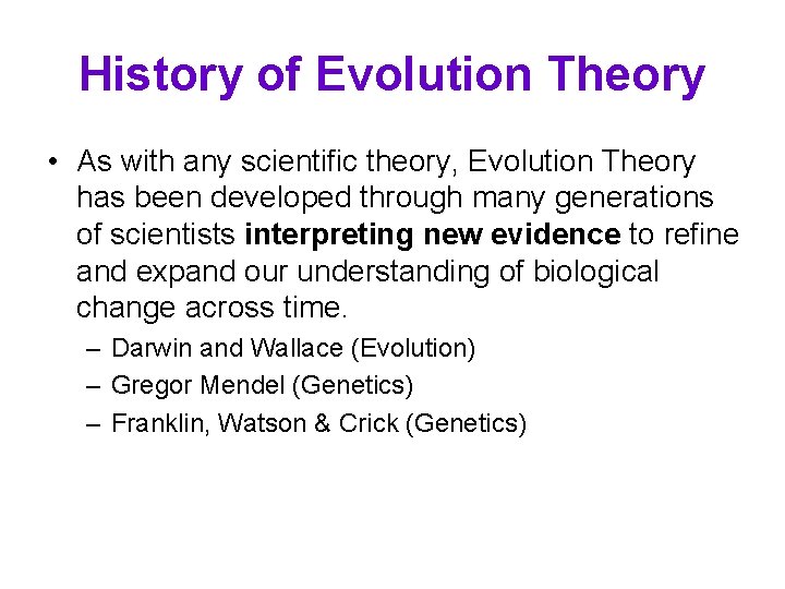 History of Evolution Theory • As with any scientific theory, Evolution Theory has been