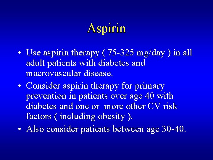 Aspirin • Use aspirin therapy ( 75 -325 mg/day ) in all adult patients