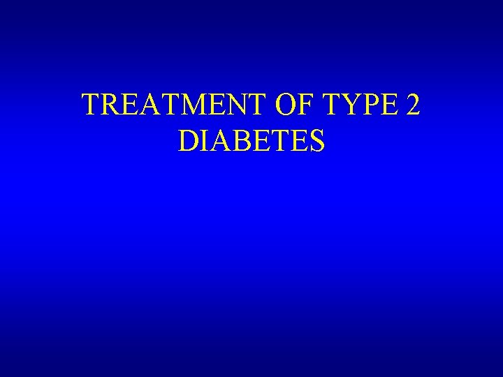 TREATMENT OF TYPE 2 DIABETES 