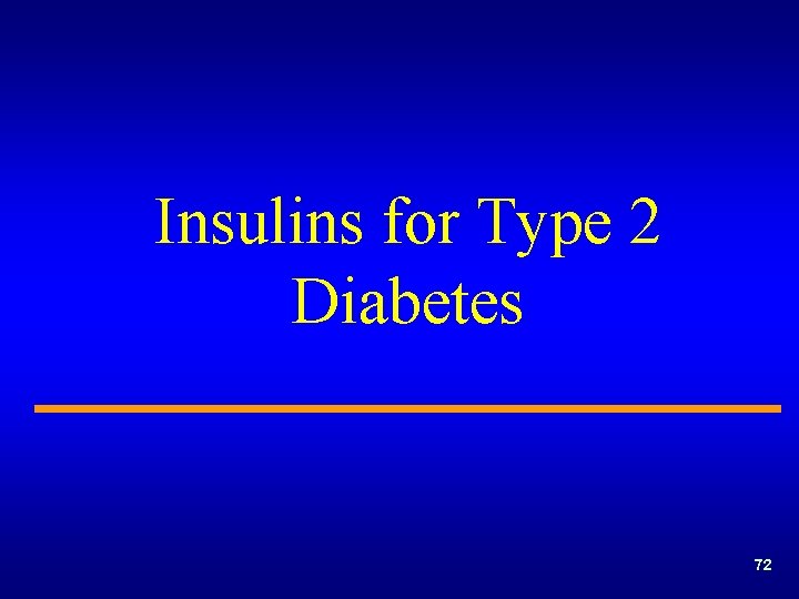 Insulins for Type 2 Diabetes 72 