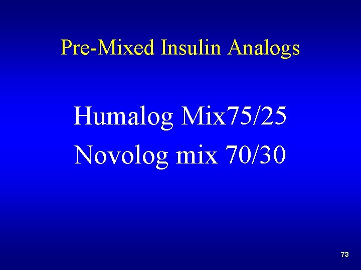 Pre-Mixed Insulin Analogs Humalog Mix 75/25 Novolog mix 70/30 73 