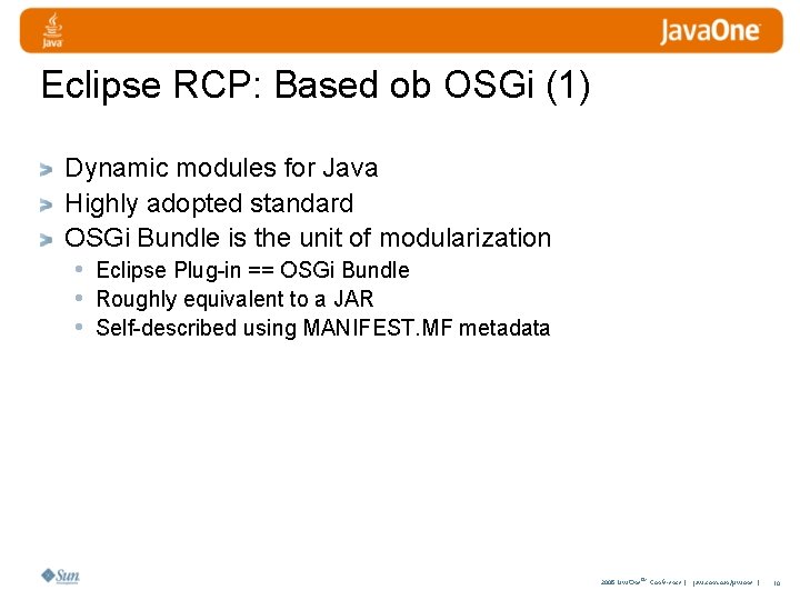 Eclipse RCP: Based ob OSGi (1) Dynamic modules for Java Highly adopted standard OSGi