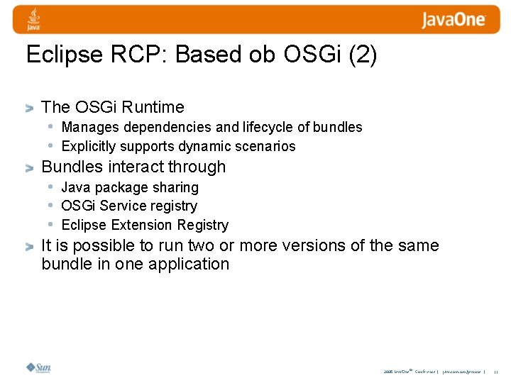 Eclipse RCP: Based ob OSGi (2) The OSGi Runtime • Manages dependencies and lifecycle