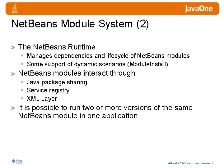 Net. Beans Module System (2) The Net. Beans Runtime • Manages dependencies and lifecycle