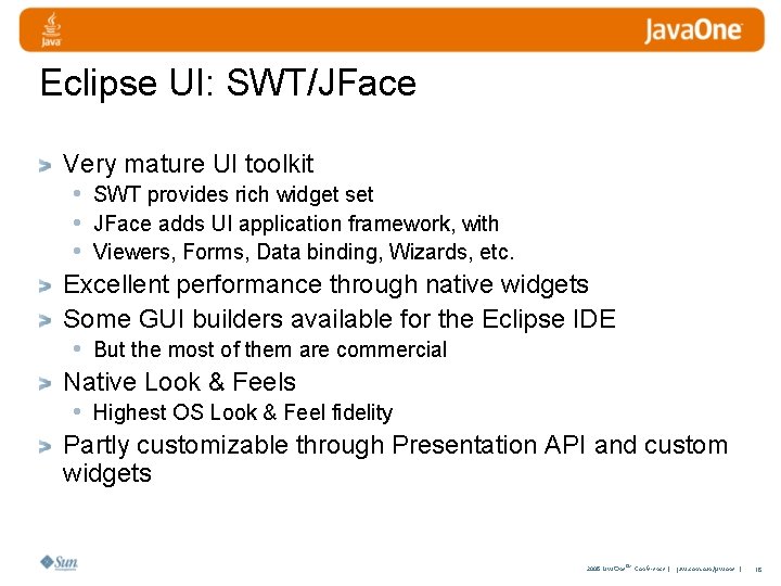 Eclipse UI: SWT/JFace Very mature UI toolkit • SWT provides rich widget set •