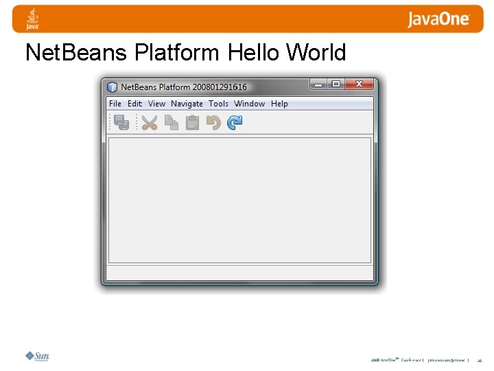 Net. Beans Platform Hello World 2008 Java. One. SM Conference | java. com. sun/javaone