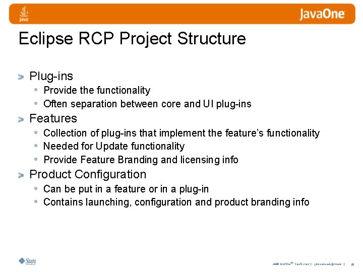 Eclipse RCP Project Structure Plug-ins • Provide the functionality • Often separation between core