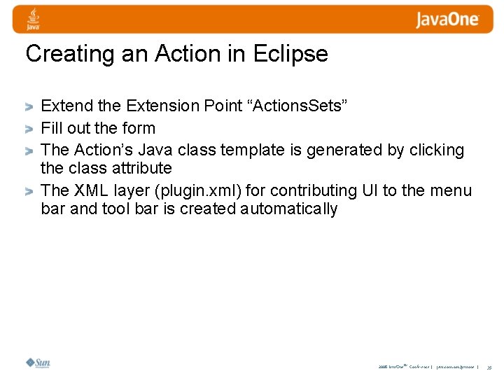 Creating an Action in Eclipse Extend the Extension Point “Actions. Sets” Fill out the