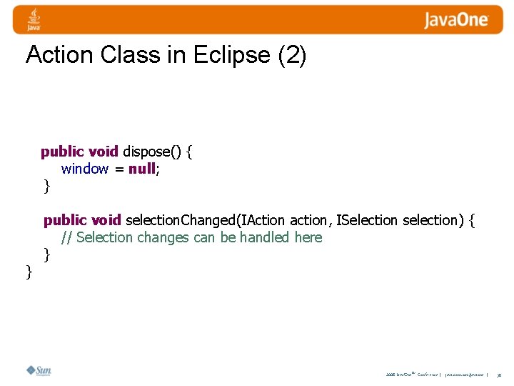 Action Class in Eclipse (2) public void dispose() { window = null; } }