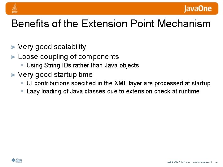 Benefits of the Extension Point Mechanism Very good scalability Loose coupling of components •