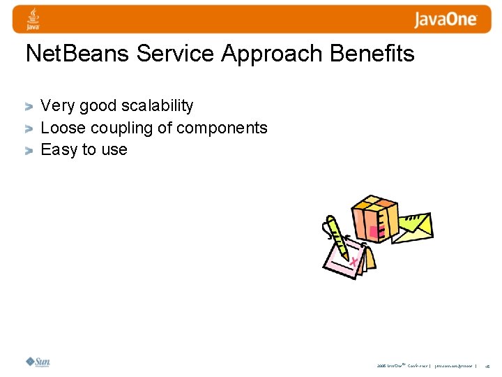 Net. Beans Service Approach Benefits Very good scalability Loose coupling of components Easy to