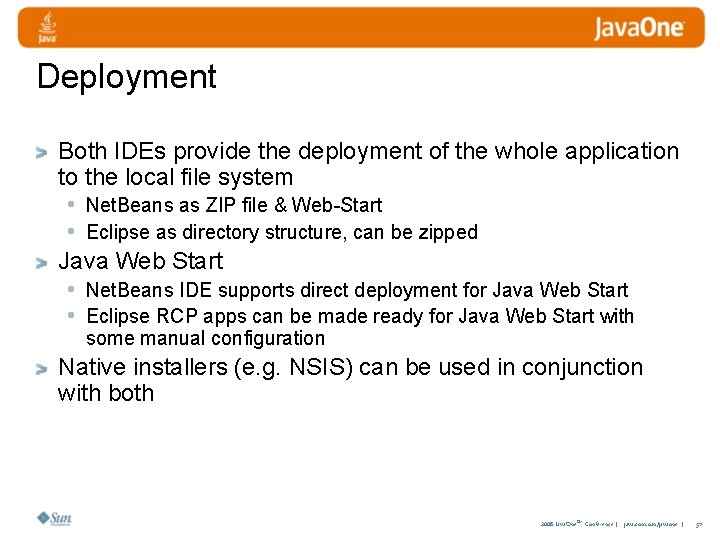 Deployment Both IDEs provide the deployment of the whole application to the local file