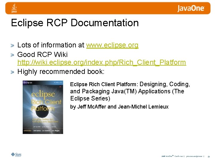 Eclipse RCP Documentation Lots of information at www. eclipse. org Good RCP Wiki http: