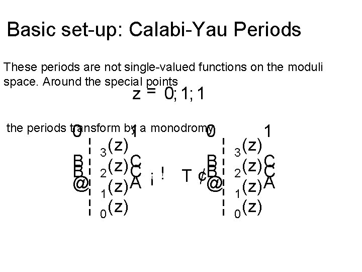 Basic set-up: Calabi-Yau Periods These periods are not single-valued functions on the moduli space.
