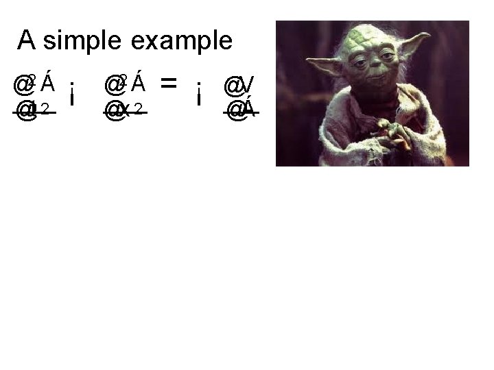 A simple example @2 Á @t 2 ¡ @2 Á @x 2 = ¡