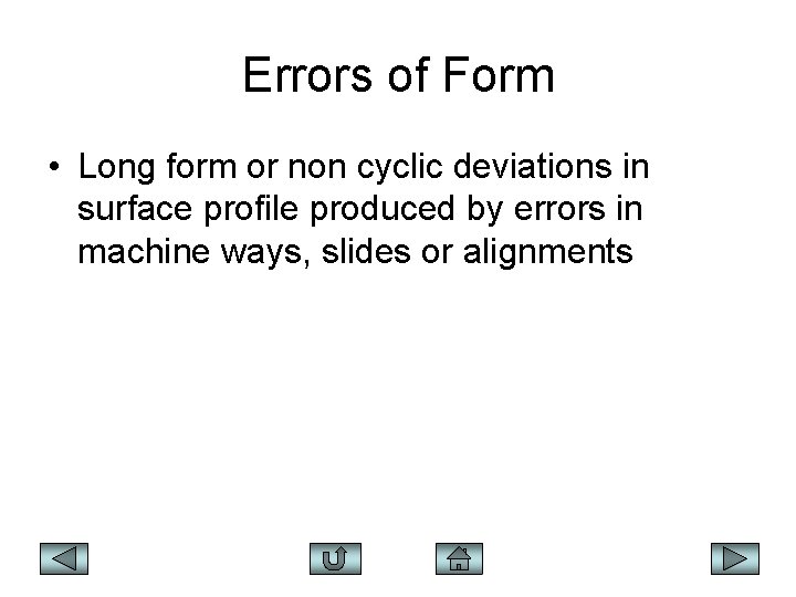 Errors of Form • Long form or non cyclic deviations in surface profile produced