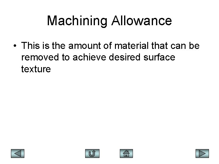 Machining Allowance • This is the amount of material that can be removed to