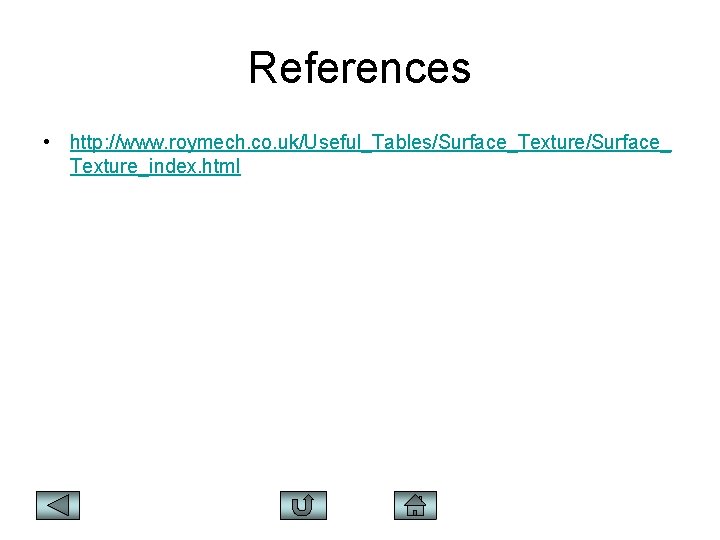 References • http: //www. roymech. co. uk/Useful_Tables/Surface_Texture/Surface_ Texture_index. html 