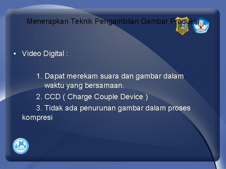Menerapkan Teknik Pengambilan Gambar Produksi • Video Digital : 1. Dapat merekam suara dan