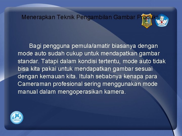 Menerapkan Teknik Pengambilan Gambar Produksi Bagi pengguna pemula/amatir biasanya dengan mode auto sudah cukup