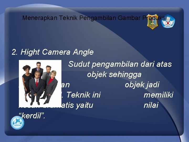 Menerapkan Teknik Pengambilan Gambar Produksi 2. Hight Camera Angle Sudut pengambilan dari atas objek