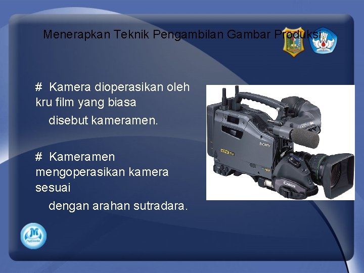 Menerapkan Teknik Pengambilan Gambar Produksi # Kamera dioperasikan oleh kru film yang biasa disebut