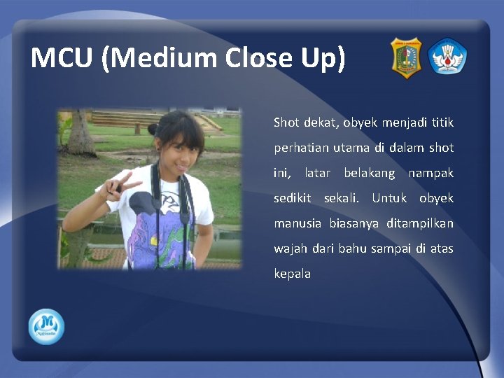 MCU (Medium Close Up) Shot dekat, obyek menjadi titik perhatian utama di dalam shot