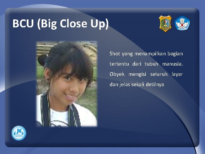 BCU (Big Close Up) Shot yang menampilkan bagian tertentu dari tubuh manusia. Obyek mengisi