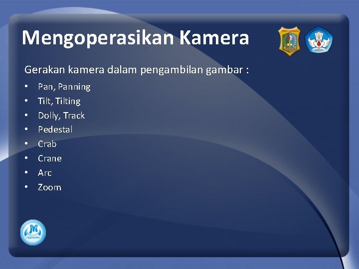 Mengoperasikan Kamera Gerakan kamera dalam pengambilan gambar : • • Pan, Panning Tilt, Tilting