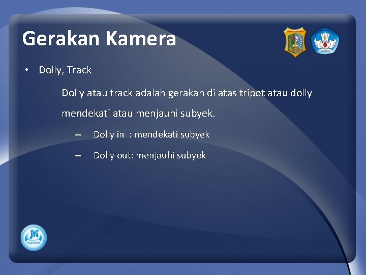 Gerakan Kamera • Dolly, Track Dolly atau track adalah gerakan di atas tripot atau