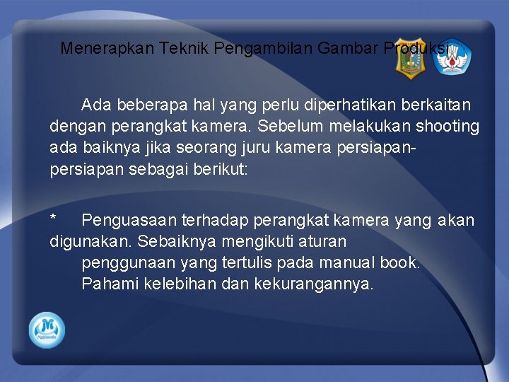 Menerapkan Teknik Pengambilan Gambar Produksi Ada beberapa hal yang perlu diperhatikan berkaitan dengan perangkat