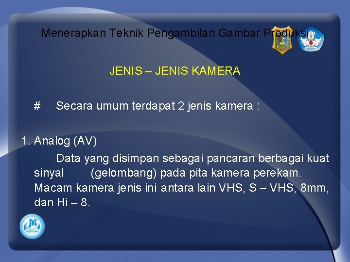 Menerapkan Teknik Pengambilan Gambar Produksi JENIS – JENIS KAMERA # Secara umum terdapat 2