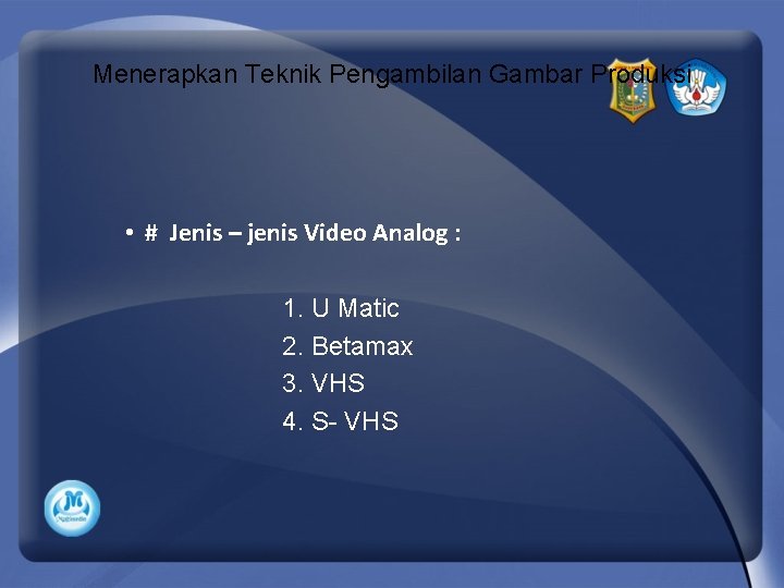 Menerapkan Teknik Pengambilan Gambar Produksi • # Jenis – jenis Video Analog : 1.