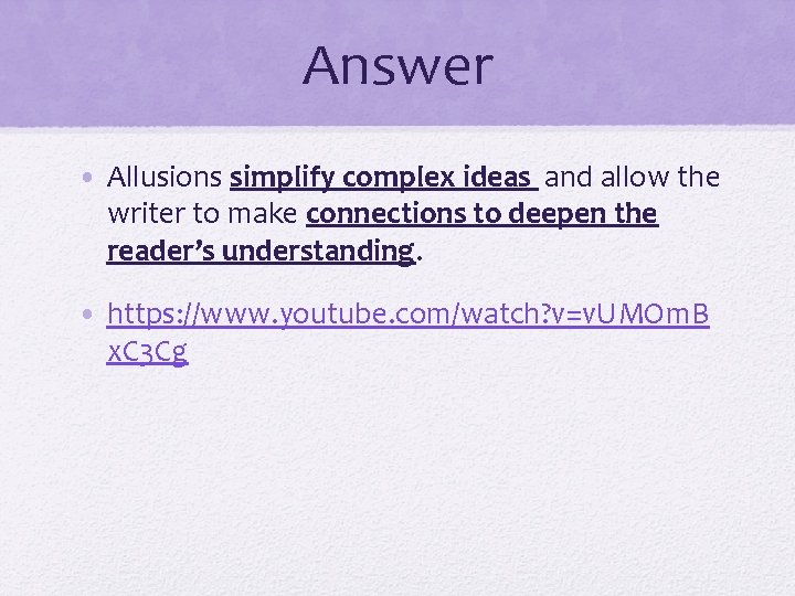 Answer • Allusions simplify complex ideas and allow the writer to make connections to