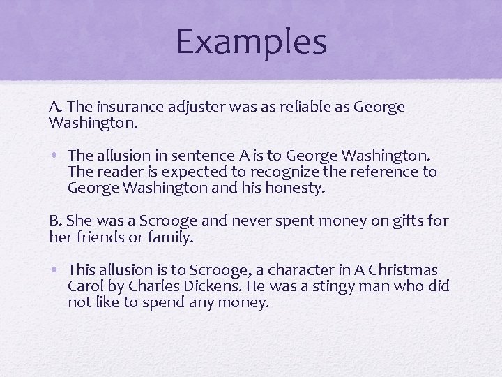 Examples A. The insurance adjuster was as reliable as George Washington. • The allusion
