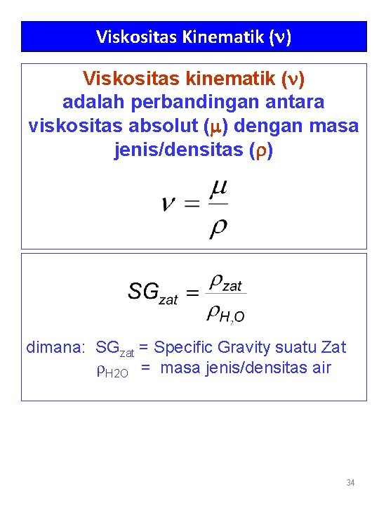 Viskositas Kinematik (n) Viskositas kinematik (n) adalah perbandingan antara viskositas absolut (m) dengan masa