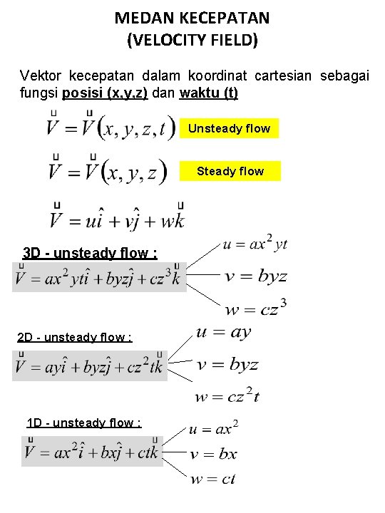MEDAN KECEPATAN (VELOCITY FIELD) Vektor kecepatan dalam koordinat cartesian sebagai fungsi posisi (x, y,
