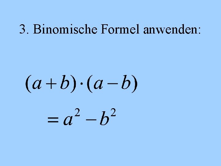 3. Binomische Formel anwenden: 