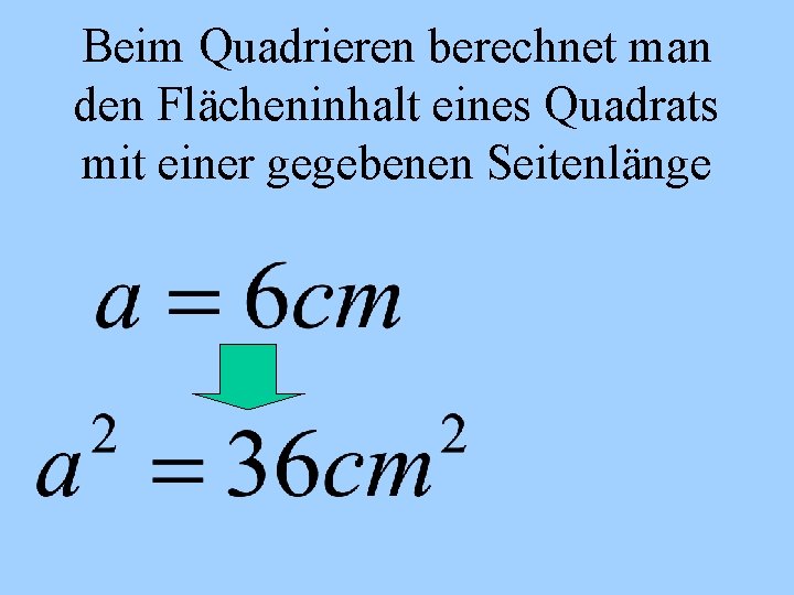 Beim Quadrieren berechnet man den Flächeninhalt eines Quadrats mit einer gegebenen Seitenlänge 
