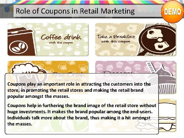 Role of Coupons in Retail Marketing Coupons play an important role in attracting the